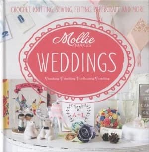Mollie Makes Weddings by Mollie Makes Hardback