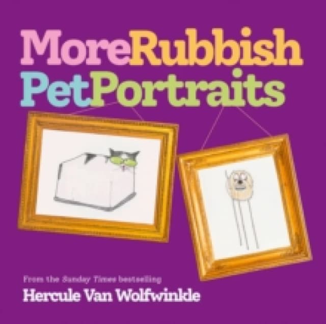 More Rubbish Pet Portraits. Hardback. By Hercule van Wolfwinkle Books