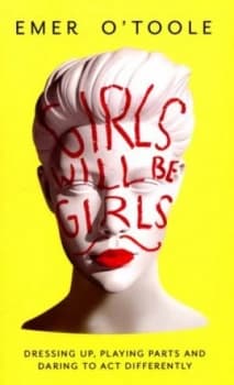 Girls Will Be Girls by Emer O Toole Paperback