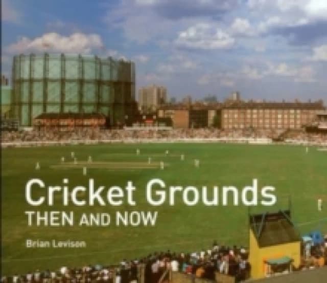 Cricket Grounds Then and Now Hardback