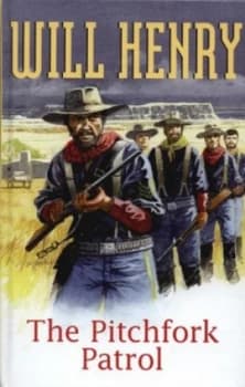 The Pitchfork Patrol by Will Henry and Clay Fisher Hardback