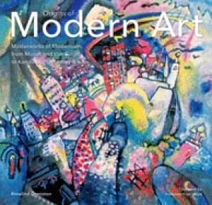 origins of modern art masterworks of modernism from monet to kandinsky dela