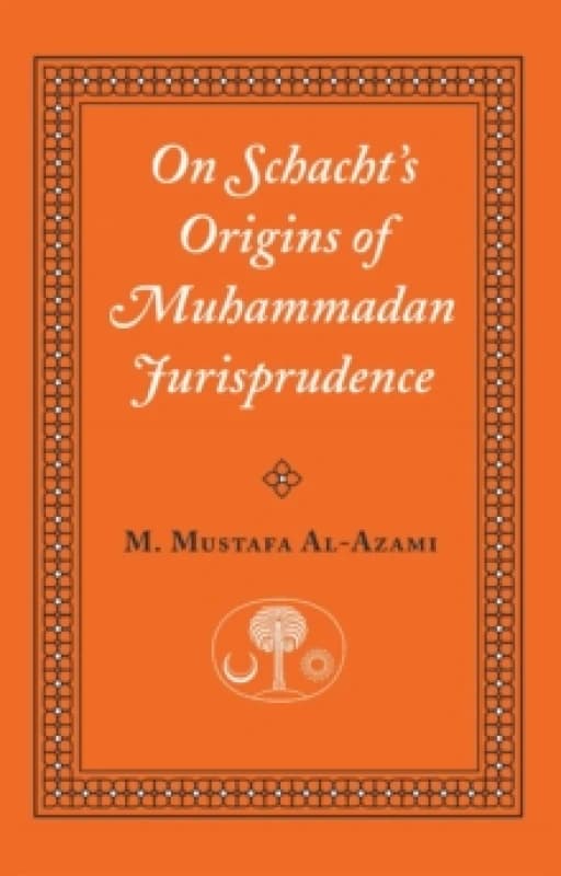 On Schacht's Origins of Muhammadan Jurisprudence. Paperback. By Muhammad Mustafa Azami, Joseph Schacht, Oxford Centre for Islamic Studies Books