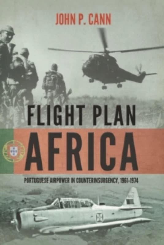 Flight Plan Africa : Portuguese Airpower in Counterinsurgency, 1961-1974 Paperback / softback