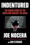 indentured the inside story of the rebellion against the ncaa
