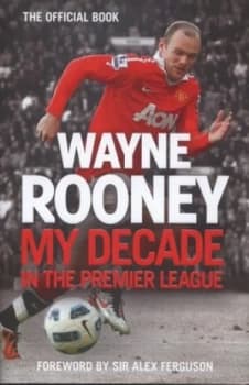 My Decade in the Premier League by Wayne Rooney Hardback