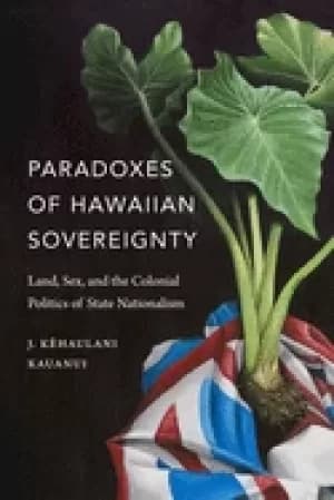 paradoxes of hawaiian soverignty land sex and the colonial politics of stat