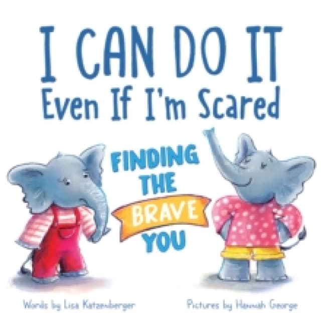 I Can Do It Even If I'm Scared : Finding the Brave You Hardback