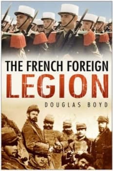The French Foreign Legion by Douglas Boyd Hardback