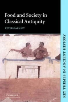 Food and Society in Classical Antiquity by Peter Garnsey Paperback