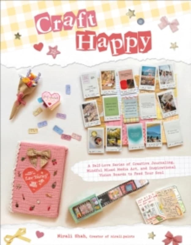 Craft Happy : A Self-Love Series of Creative Journaling, Mindful Mixed Media Art, and Inspirational Vision Boards to Feed Your Soul Paperback / softba