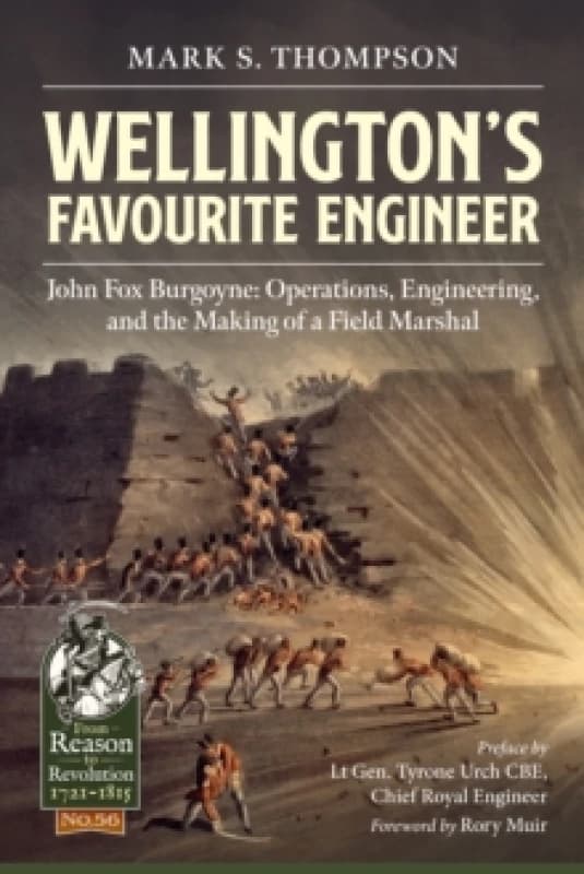 Wellingtons Favourite Engineer : John Fox Burgoyne: Operations, Engineering, and the Making of a Field Marshal Paperback / softback