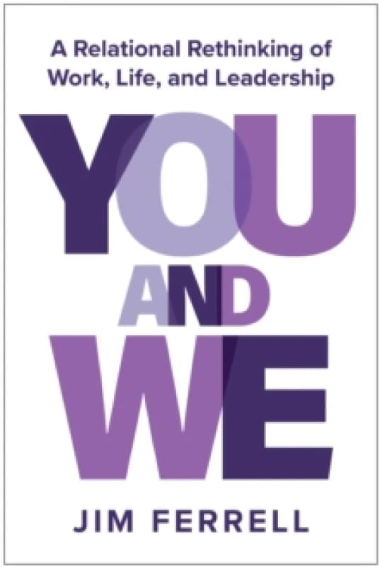 You and We : A Relational Rethinking of Work, Life, and Leadership Hardback
