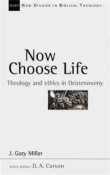 Now Choose Life : Theology And Ethics In Deuteronomy