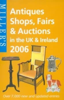 Millers Antiques Shops Fairs and Auctions in the UK and Ireland 2006 Paperback