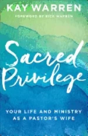 sacred privilege your life and ministry as a pastors wife