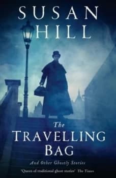 The Travelling Bag and Other Ghostly Stories by Susan Hill Book