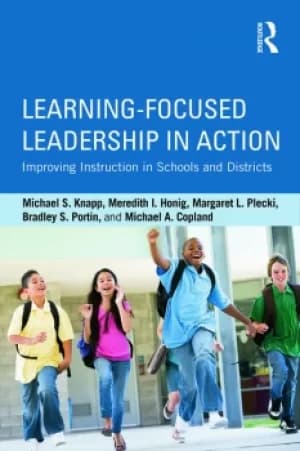 Learning-Focused Leadership in ActionImproving Instruction in Schools and Districts
