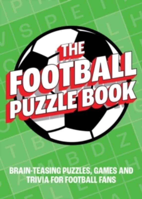 The Football Puzzle Book : Brain-Teasing Puzzles, Games and Trivia for Football Fans Paperback / softback