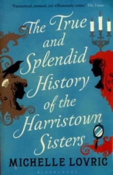 The True and Splendid History of the Harristown Sisters by Michelle Lovric Paperback