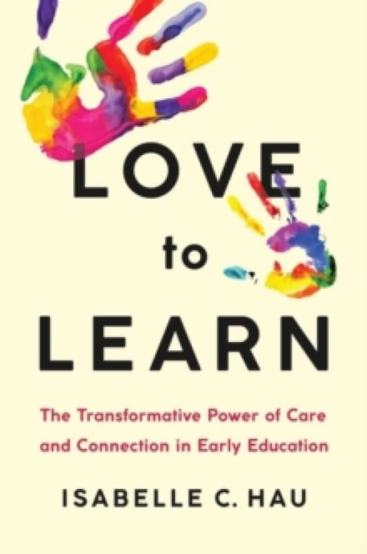 Love to Learn : The Transformative Power of Care and Connection in Early Education Hardback