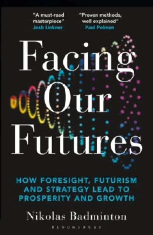 Facing Our Futures : How Foresight, Futures Design and Strategy Creates Prosperity and Growth Paperback / softback