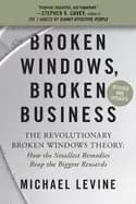 broken windows broken business the revolutionary broken windows theory how