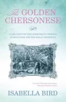 The Golden Chersonese by Isabella Bird