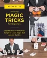 amazing magic tricks for beginners impress your friends with simple to lear