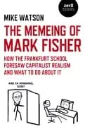 memeing of mark fisher how the frankfurt school foresaw capitalist realism
