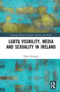 LGBTQ Visibility Media and Sexuality in Ireland