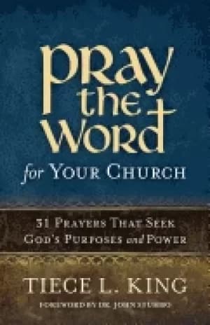 pray the word for your church 31 prayers that seek gods purposes and power