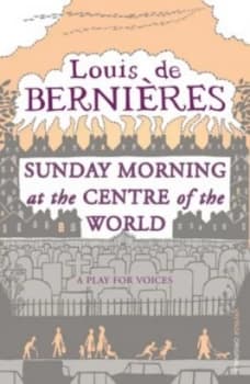 Sunday Morning at the Centre of the World by Louis De Bernires Paperback