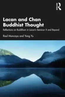 Lacan and Chan Buddhist Thought : Reflections on Buddhism in Lacans Seminar X and Beyond