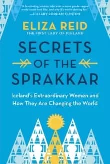 Secrets of the Sprakkar : Iceland's Extraordinary Women and How They Are Changing the World