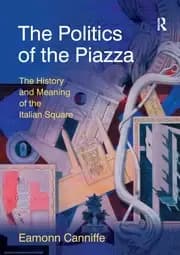 The Politics of the Piazza The History and Meaning of the Italian Square