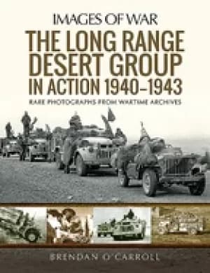 long range desert group in action 1940 1943 rare photographs from wartime a