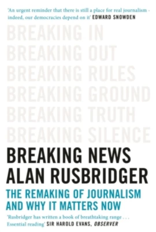Breaking News : The Remaking of Journalism and Why It Matters Now Paperback / softback