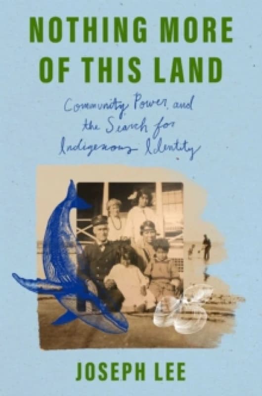 Nothing More of This Land : Community, Power, and the Search for Indigenous Identity Hardback