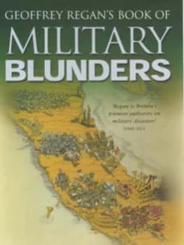 Geoffrey Regans Book of Military Blunders by Geoffrey Regan Paperback