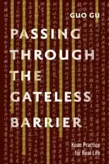 Passing Through the Gateless Barrier : Koan Practice for Real Life