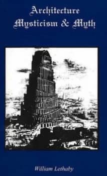 Architecture Mysticism and Myth by William Lethaby Paperback