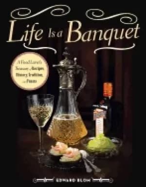 life is a banquet a food lover s treasury of recipes history tradition and