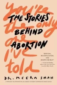 You're the Only One I've Told : The Stories Behind Abortion