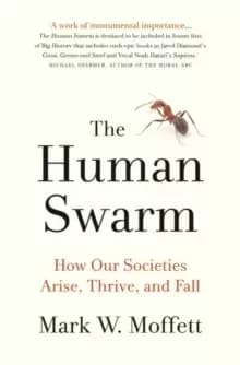 The Human Swarm : How Our Societies Arise, Thrive, and Fall
