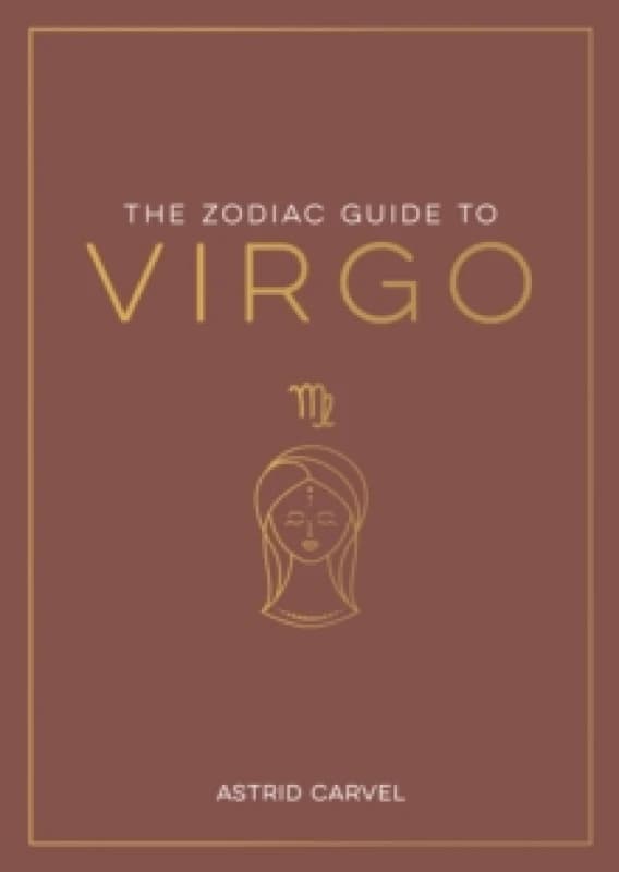 The Zodiac Guide to Virgo : The Ultimate Guide to Understanding Your Star Sign, Unlocking Your Destiny and Decoding the Wisdom of the Stars Paperback