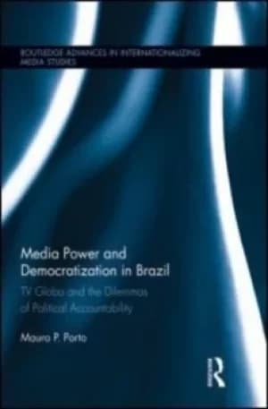 Media power and democratization in Brazil by Mauro P Porto