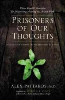 Prisoners of Our Thoughts by Alex Pattakos Ph.D. Paperback