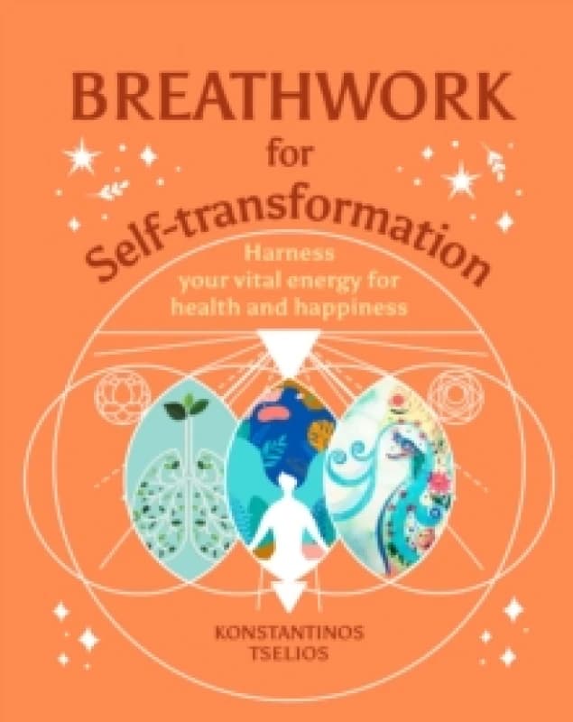 Breathwork for Self-Transformation : Harness your vital energy for health and happiness Hardback