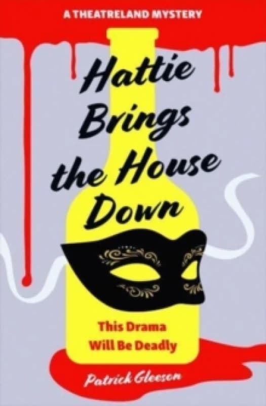Hattie Brings the House Down : A Backstage Mystery Full of Murder, Mayhem, and Theatrical Intrigue (A Theatreland Mystery 1) Paperback / softback